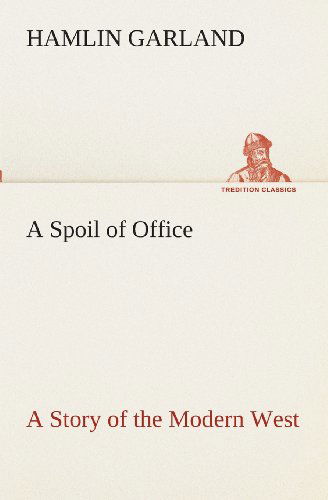 Cover for Hamlin Garland · A Spoil of Office a Story of the Modern West (Tredition Classics) (Paperback Book) (2013)