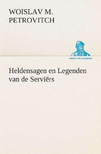 Cover for Woislav M. (Woislav Maximus) Petrovitch · Heldensagen en Legenden Van De Serviërs (Tredition Classics) (Dutch Edition) (Paperback Book) [Dutch edition] (2013)