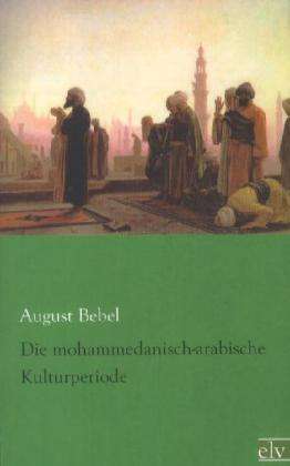 Mohammedanisch-arab.Kulturp. - Bebel - Books -  - 9783862675975 - 