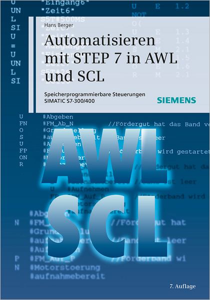 Cover for Berger, Hans (Nur) · Automatisieren mit STEP 7 in AWL und SCL: Speicherprogrammierbare Steuerungen SIMATIC S7-300/400 (Book) [7. Auflage edition] (2011)