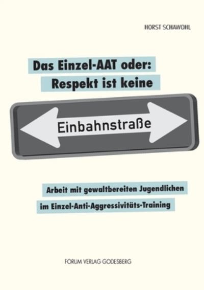 Cover for Horst Schawohl · Das Einzel-AAT oder: Respekt ist keine Einbahnstrasse: Arbeit mit gewaltbereiten Jugendlichen im Einzel-Anti-Aggressivitats-Training (Taschenbuch) (2020)