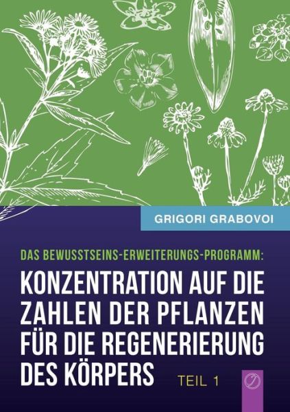 Cover for Grigori Grabovoi · Konzentration auf die Zahlen der Pflanzen fur die Regenerierung des Koerpers - TEIL 1 (Paperback Book) [German edition] (2014)