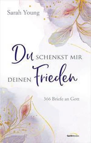 Cover for Sarah Young · Du schenkst mir deinen Frieden: 366 Liebesbriefe an Jesus (Geistliches Leben) (Bog) (2022)
