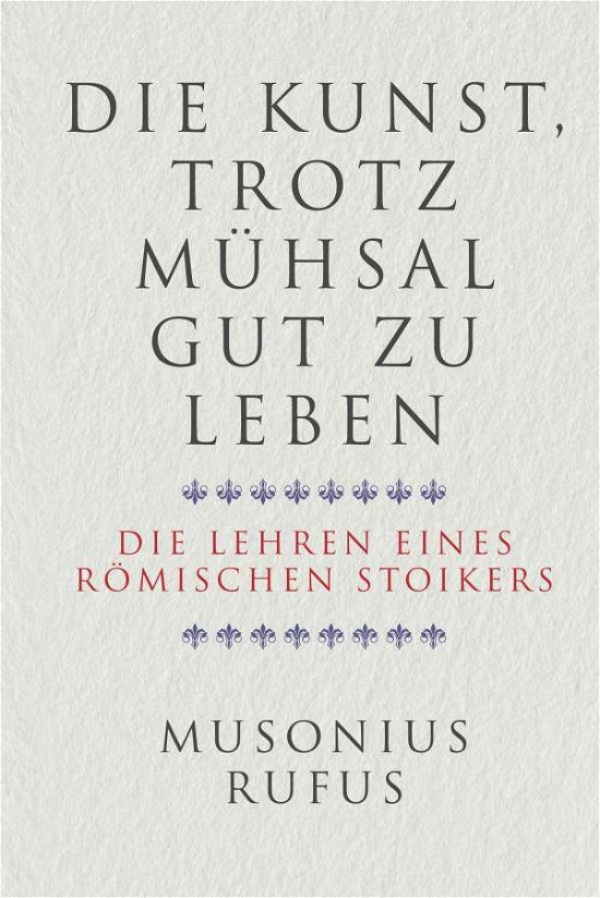 Cover for Gaius Musonius Rufus · Die Kunst, trotz Mühsal gut zu leben (Hardcover Book) (2022)