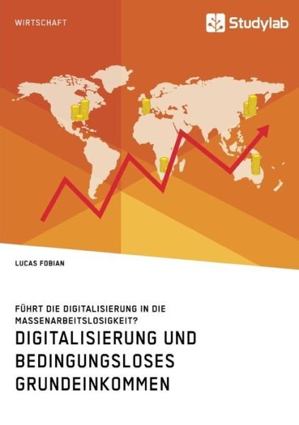Cover for Lucas Fobian · Digitalisierung und bedingungsloses Grundeinkommen. Fuhrt die Digitalisierung in die Massenarbeitslosigkeit? (Paperback Book) (2018)