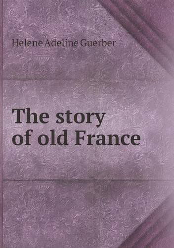 Cover for H. A. Guerber · The Story of Old France (Paperback Book) (2013)