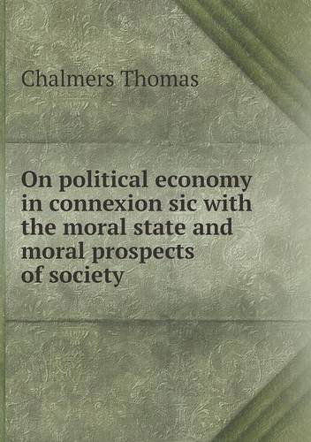 Cover for Thomas Chalmers · On Political Economy in Connexion Sic with the Moral State and Moral Prospects of Society (Paperback Book) (2013)