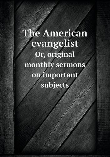 Cover for William Williams · The American Evangelist Or, Original Monthly Sermons on Important Subjects (Paperback Book) (2013)