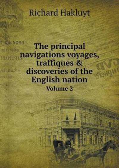 Cover for Hakluyt Richard · The Principal Navigations Voyages, Traffiques &amp; Discoveries of the English Nation Volume 2 (Paperback Book) (2015)