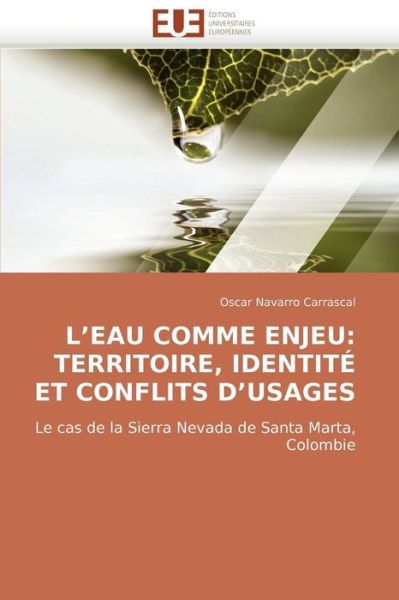 Cover for Oscar Navarro Carrascal · L'eau Comme Enjeu: Territoire, Identité et Conflits D'usages: Le Cas De La Sierra Nevada De Santa Marta, Colombie (Paperback Book) [French edition] (2018)