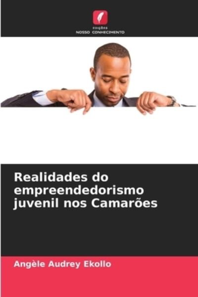 Cover for Angele Audrey Ekollo · Realidades do empreendedorismo juvenil nos Camaroes (Paperback Book) (2021)