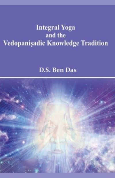 Cover for Das D S Ben · Integral Yoga and the Vedopani?adic Knowledge Tradition (Paperback Book) (2020)