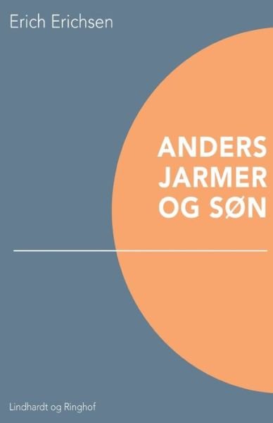 Cover for Erich Erichsen · Anders Jarmer og søn (Sewn Spine Book) [1.º edición] (2018)