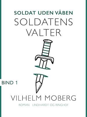 Cover for Vilhelm Moberg · Soldat uden våben: Soldat uden våben: Soldatens Valter - Bind 1 (Sewn Spine Book) [1. Painos] (2018)