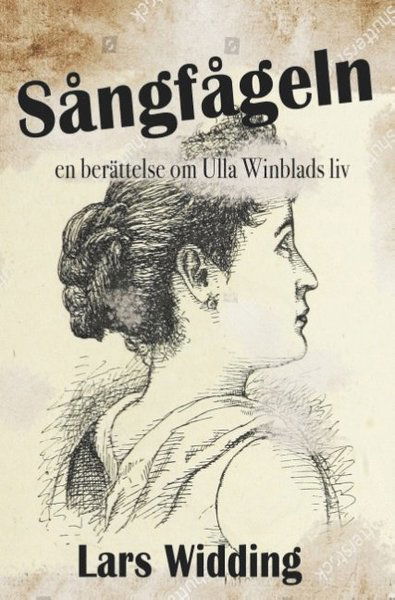 Cover for Lars Widding · Sångfågeln: en berättelse om Ulla Winblads liv (Bok) (2018)