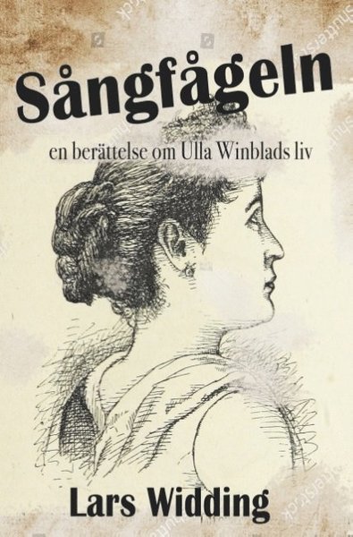Cover for Lars Widding · Sångfågeln: en berättelse om Ulla Winblads liv (Bog) (2018)