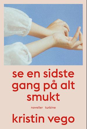 Cover for Kristin Vego · Se en sidste gang på alt smukt (Sewn Spine Book) [1th edição] (2022)