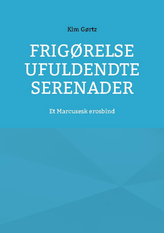 Cover for Kim Gørtz · Frigørelse Ufuldendte serenader (Paperback Book) [1. wydanie] (2025)