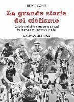 Cover for Beppe Conti · La Grande Storia Del Ciclismo. Dai Pionieri Di Fine Ottocento A Oggi, Fra Imprese, Rivalita E Retroscena (Bok)