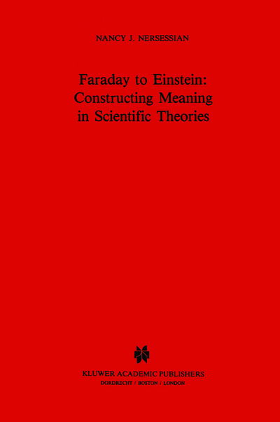 N.J. Nersessian · Faraday to Einstein: Constructing Meaning in Scientific Theories - Science and Philosophy (Hardcover Book) [1984 edition] (1984)