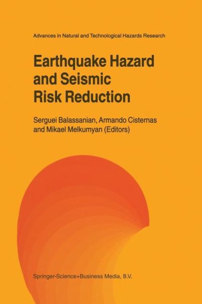 Serguei Balassanian · Earthquake Hazard and Seismic Risk Reduction - Advances in Natural and Technological Hazards Research (Taschenbuch) [Softcover reprint of the original 1st ed. 2000 edition] (2011)