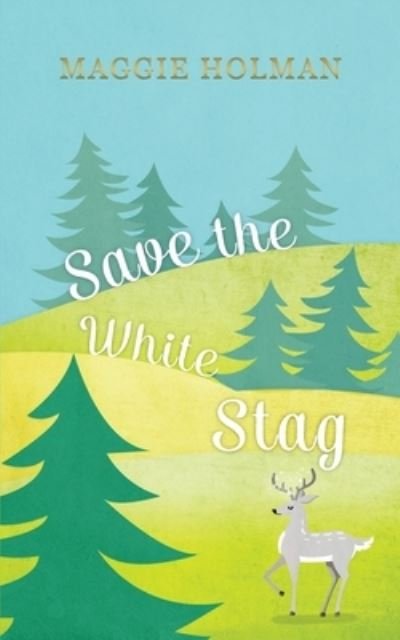 Save the White Stag - Maggie Holman - Kirjat - Run Jump Jive - 9789082008975 - keskiviikko 14. heinäkuuta 2021