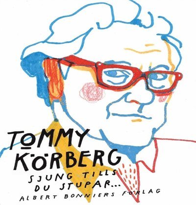 Sjung tills du stupar - Tommy Körberg - Böcker - Albert Bonniers Förlag - 9789100131975 - 25 september 2012