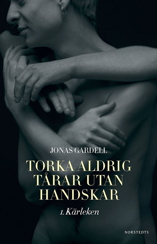 Cover for Jonas Gardell · Torka aldrig tårar utan handskar: Torka aldrig tårar utan handskar - Kärleken (Bok) (2014)