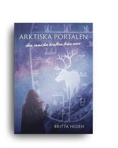 Cover for Britta  Hedén · Arktiska portalen : den samiska kraften från norr (Paperback Book) (2021)