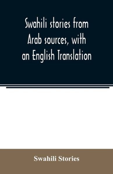 Swahili stories from Arab sources, with an English Translation - Swahili Stories - Bücher - Alpha Edition - 9789354022975 - 1. Juni 2020