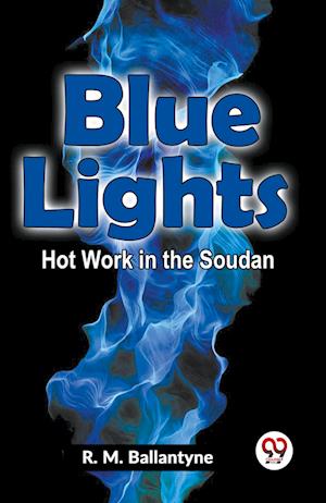 Blue Lights Hot Work in the Soudan (Edition2023) - Robert Michael Ballantyne - Books - Double 9 Books LLP - 9789359395975 - August 10, 2023