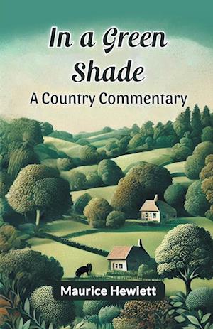 Cover for Maurice Hewlett · In a Green Shade a Country Commentary (Paperback Book) (2024)