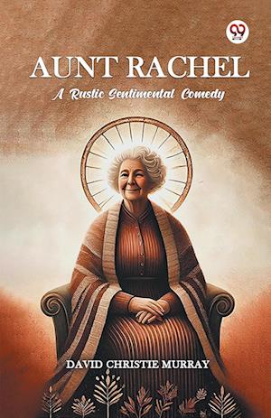 Cover for David Christie Murray · Aunt Rachel a Rustic Sentimental Comedy (Paperback Book) (2025)