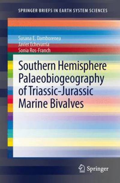 Cover for Susana E. Damborenea · Southern Hemisphere Palaeobiogeography of Triassic-Jurassic Marine Bivalves - SpringerBriefs in Earth System Sciences (Paperback Book) [2013 edition] (2012)