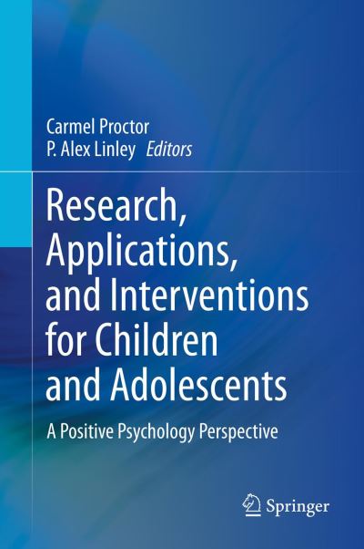 Research, Applications, and Interventions for Children and Adolescents: A Positive Psychology Perspective - P Alex Linley - Livres - Springer - 9789400763975 - 29 mai 2013