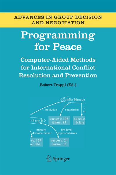 Robert Trappl · Programming for Peace: Computer-Aided Methods for International Conflict Resolution and Prevention - Advances in Group Decision and Negotiation (Paperback Book) [2006 edition] (2014)