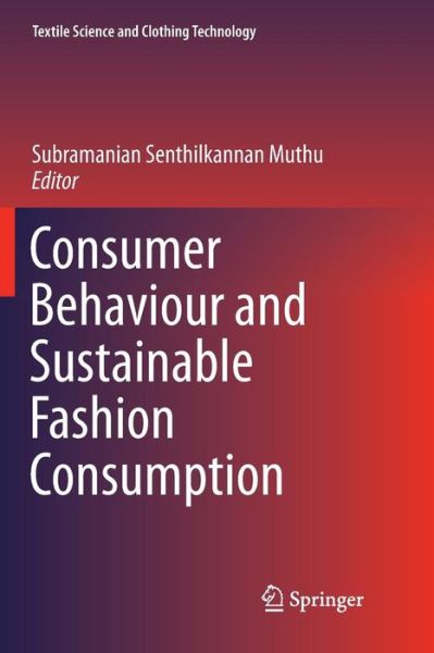 Consumer Behaviour and Sustainable Fashion Consumption - Textile Science and Clothing Technology - Subramanian Senthilkannan Muthu - Books - Springer Verlag, Singapore - 9789811345975 - January 11, 2019