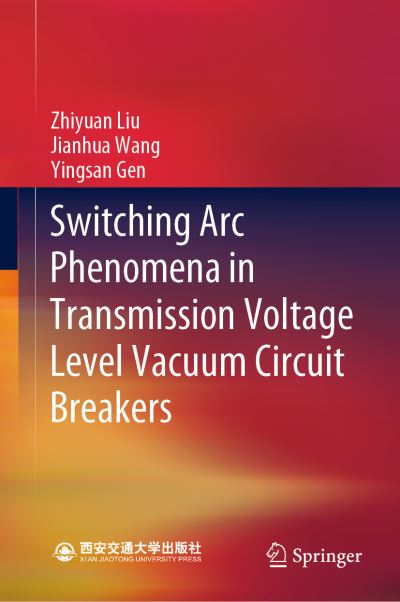 Cover for Zhiyuan Liu · Switching Arc Phenomena in Transmission Voltage Level Vacuum Circuit Breakers (Hardcover Book) [1st ed. 2021 edition] (2021)