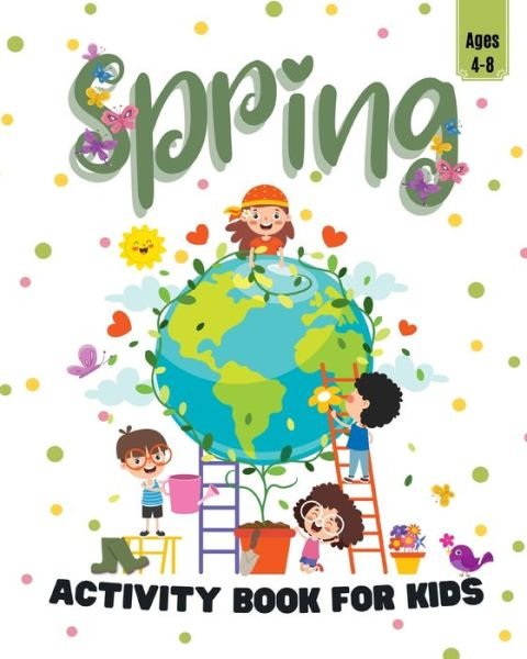 Mini Pitt Press · Spring Activity Book for Kids Ages 4-8: Fun Activities Workbook Game for Everyday Learning, Coloring, Dot to Dot (Paperback Book) (2024)
