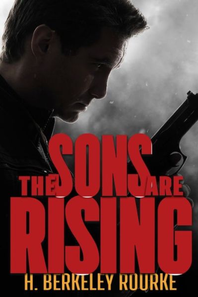 The Sons Are Rising - H Berkeley Rourke - Books - Independently Published - 9798414643975 - February 8, 2022
