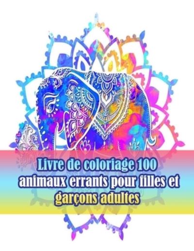 Cover for Sketch Books · Livre de coloriage 100 animaux errants pour filles et garcons adultes: Un livre de coloriage pour adultes avec des lions, des elephants, des hiboux, des chevaux, des chiens, des chats et bien plus encore!(Livres a colorier animaux avec motifs) (Paperback Book) (2021)