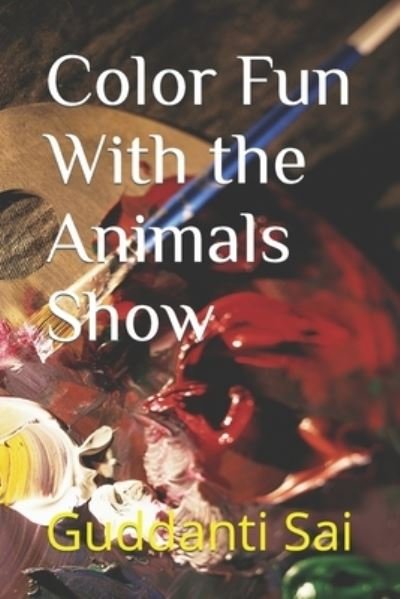 Cover for Guddanti Arun Sai · Color Fun With the Animals Show (Pocketbok) (2021)
