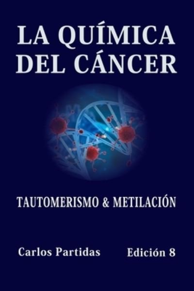 Cover for Carlos L Partidas · La Quimica del Cancer: Tautomerismo &amp; Metilacion (Pocketbok) (2021)