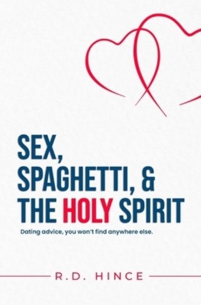 Cover for R D Hince · Sex, Spaghetti, &amp; the Holy Spirit: Dating advice, you won't find anywhere else. (Pocketbok) (2021)