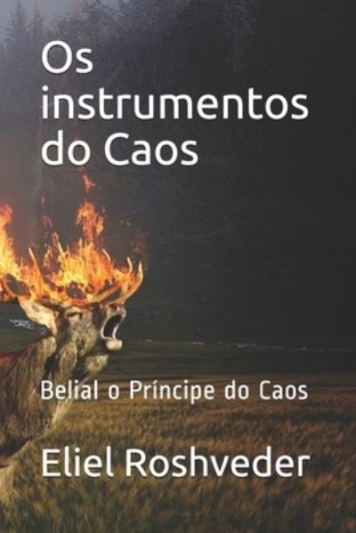 Cover for Eliel Roshveder · Os instrumentos do Caos: Belial o Principe do Caos - Instrucao Para O Apocalipse Que Se Aproxima (Paperback Book) (2021)