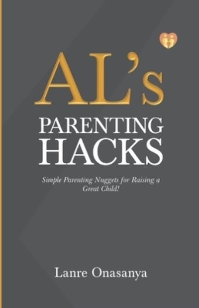 Cover for Lanre Onasanya · AL's PARENTING HACKS: Simple Parenting Nuggets for Raising a Great Child! (Paperback Book) (2021)
