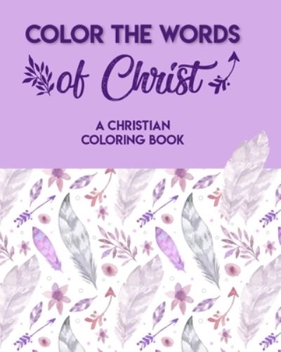 Cover for Joan Pater · Color The Words Of Christ (A Christian Coloring Book) (Paperback Book) (2020)