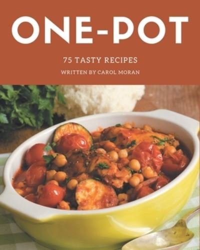 Cover for Carol Moran · 75 Tasty One-Pot Recipes (Paperback Bog) (2020)