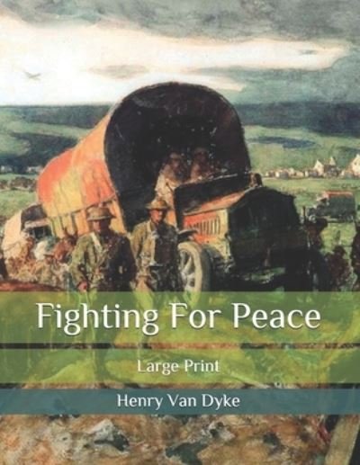 Cover for Henry Van Dyke · Fighting For Peace: Large Print (Taschenbuch) (2020)