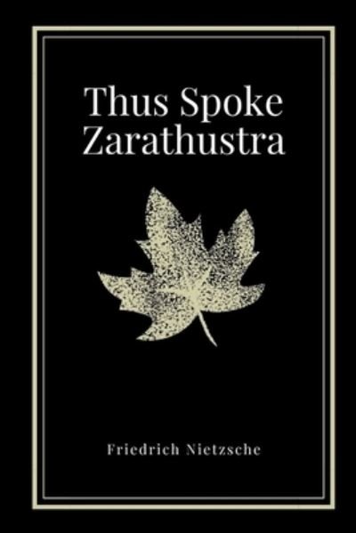 Thus Spoke Zarathustra by Friedrich Nietzsche - Friedrich Nietzsche - Bücher - Independently Published - 9798597775975 - 20. Januar 2021